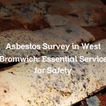 Asbestos Survey in West Bromwich: Essential Service for Safety
