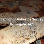 Exceptional Asbestos Survey in Harrogate: ACS