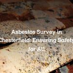 Asbestos Survey in Chesterfield: Ensuring Safety for All