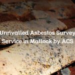 Unrivalled Asbestos Survey Service in Matlock by ACS