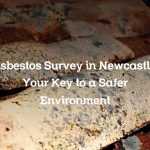 Asbestos Survey in Newcastle: Your Key to a Safer Environment