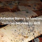 Asbestos Survey in London: Tailored Services by ACS