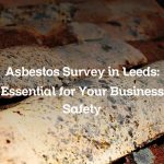 Asbestos Survey in Leeds: Essential for Your Business Safety