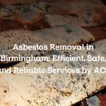 Asbestos Removal in Birmingham: Efficient, Safe, and Reliable Services by ACS