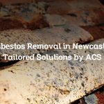 Asbestos Removal in Newcastle: Tailored Solutions by ACS