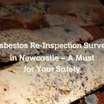 Asbestos Re-Inspection Survey in Newcastle – A Must for Your Safety
