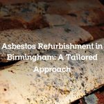 Asbestos Refurbishment in Birmingham: A Tailored Approach