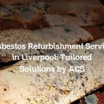 Asbestos Refurbishment Service in Liverpool: Tailored Solutions by ACS