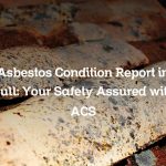 Asbestos Condition Report in Hull: Your Safety Assured with ACS