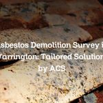 Asbestos Demolition Survey in Warrington: Tailored Solutions by ACS